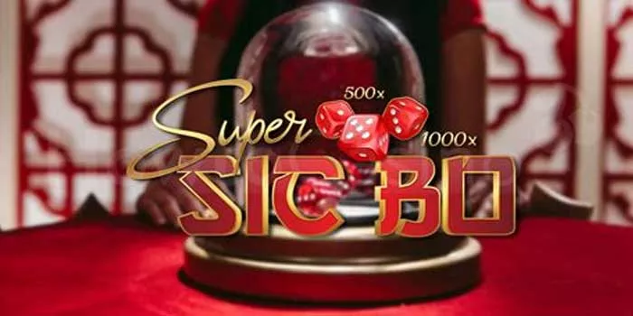 Langkah Cerdas Memenangkan Super Sic Bo Dengan Mudah
