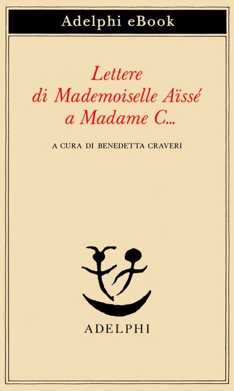 Aïssé – Lettere di Mademoiselle Aïssé a Madame C… (2019) Aïssé – Lettere di Mademoiselle Aïssé a Madame C… (2019)