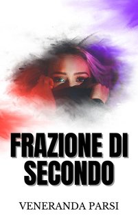 Veneranda Parsi - Frazione Di Secondo. Cronaca nera Vol. 2 (2024)