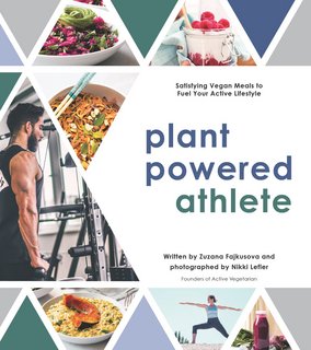 Plant Powered Athlete Satisfying Vegan Meals to Fuel Your Active Lifestyle Plant Powered Athlete Satisfying Vegan Meals to Fuel Your Active Lifestyle