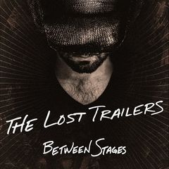 The Lost Trailers - Between Stages (2018) 320 KBPS