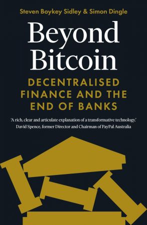 Beyond Bitcoin: Decentralised Finance and the End of Banks