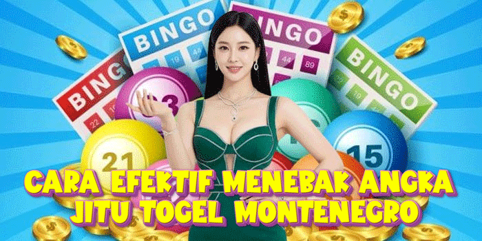 Cara Efektif Menebak Angka Jitu Togel Montenegro