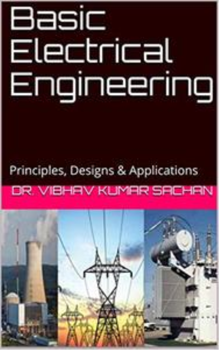 Basic Electrical Engineering: Principles, Designs & Applications