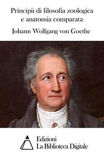Johann Wolfgang von Goethe - Principii di filosofia zoologica e anatomia comparata (2015)