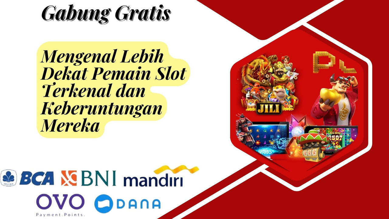 Mengenal Lebih Dekat Pemain Slot Terkenal dan Keberuntungan Mereka