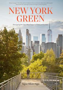 New York Green: Discovering the City's Most Treasured Parks and Gardens