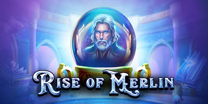 Cara Menemukan Jackpot di Slot Rise of Merlin