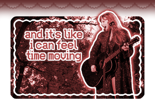 and it's like 
i can feel
time moving