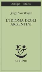 Jorge Luis Borges – L’idioma degli argentini (2016)