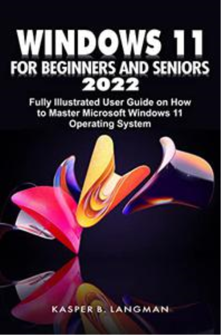 WINDOWS 11 FOR BEGINNERS AND SENIORS 2022