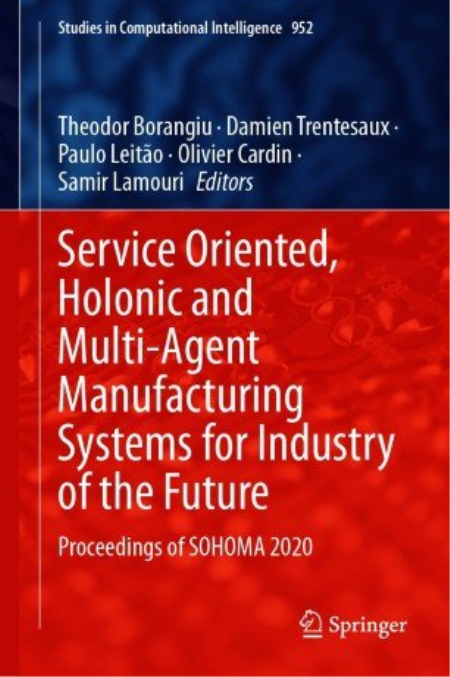 Service Oriented, Holonic and Multi-Agent Manufacturing Systems for Industry of the Future