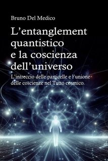 Bruno Del Medico - L’entanglement quantistico e la coscienza dell’universo (2024)