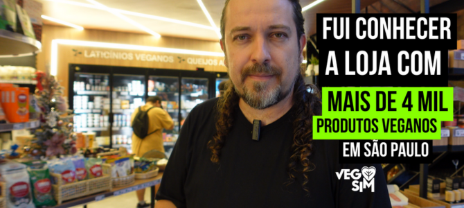 Fui conhecer o empório VegSim, que tem mais de 4 mil produtos veganos em uma só loja, em São Paulo