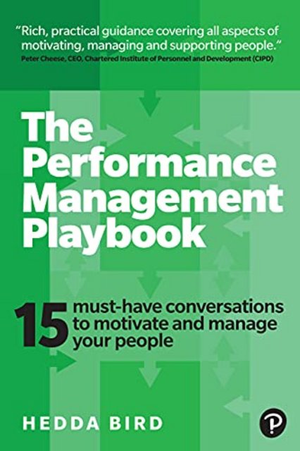The Performance Management Playbook: 15 must-have conversations to motivate and manage your people The Performance Management Playbook: 15 must-have conversations to motivate and manage your people