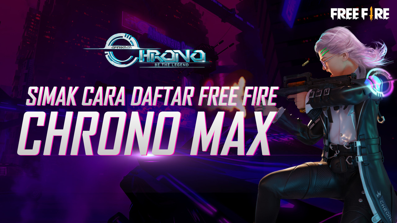 HARI TERAKHIR PENDAFTARAN FREE FIRE CHRONO MAX