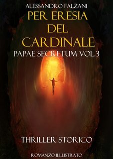 Alessandro Falzani - Per eresia del cardinale. Papae Secretum Vol. 3 (2023)