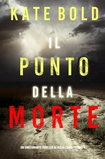 Kate Bold - Il punto della morte. Un emozionante thriller di Alexa Chase. Libro 4 (2022)