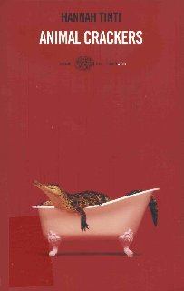 Hannah Tinti - Animal crackers (2005)