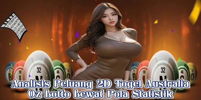 Analisis Peluang 2D Togel Australia Oz Lotto Lewat Pola Statistik