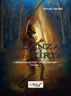 Frank Fisher - I regni nascosti di Belisaver. La danza delle virtù. Volume 1 (2019)