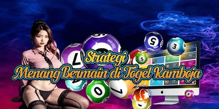 Strategi Menang Bermain di Togel Kamboja