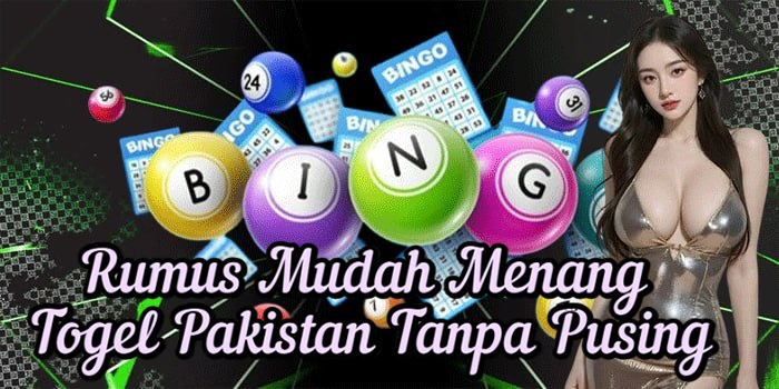 Rumus Mudah Menang Togel Pakistan Tanpa Pusing