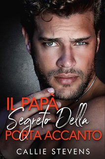 Callie Stevens - Hawthorns 3. Il papà segreto della porta accanto (2024)