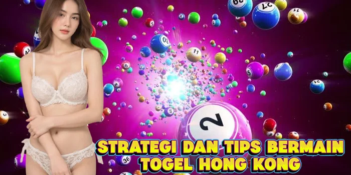 Strategi Dan Tips Bermain Togel Hong Kong
