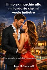 Lyra M. Stormwolf – Il mio ex maschio alfa miliardario che mi vuole indietro (2026)