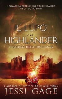 Jessi Gage - I desideri delle Highlands Vol. 2. Il lupo e la highlander (2023)