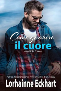 Lorhainne Eckhart - L'eredità dei Friessen 45. Come guarire il cuore (2023)