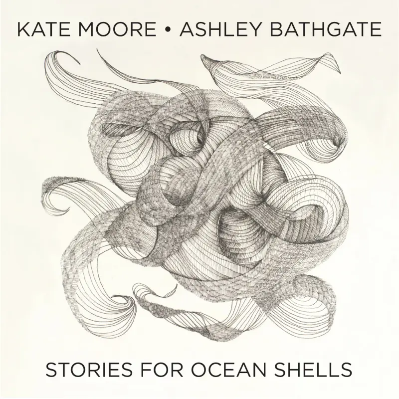 Kate Moore & Ashley Bathgate • Stories for Ocean Shells (2016)   .flac  96.0 kHz/24 bit