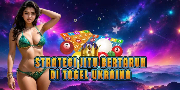 Strategi Jitu Bertaruh di Togel Ukraina
