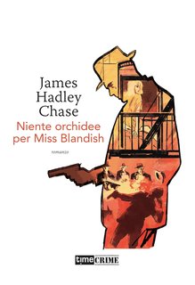 James Hadley Chase - Niente orchidee per Miss Blandish (2021)