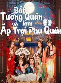 Bắt Tướng Quân Về Làm Áp Trại Phu Quân – Recruit A General To Lead The Troops