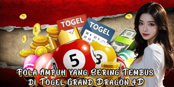 Pola Ampuh yang Sering Tembus di Togel Grand Dragon 4D