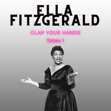 Ella Fitzgerald - Clap Your Hands - Ella Fitzgerald (Volume 1) (2022)