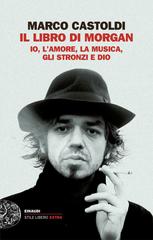 Marco Castoldi – Il libro di Morgan. Io, l’amore, la musica, gli stronzi e Dio (2014)