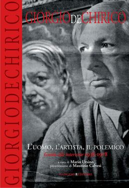 Mario Ursino (a cura di) – Giorgio De Chirico. L’uomo, l’artista, il polemico (2013)