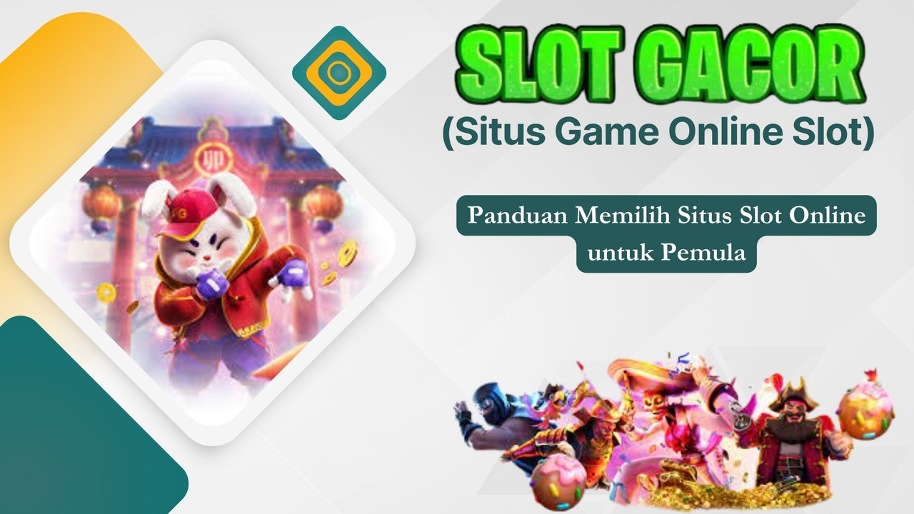 Panduan Memilih Situs Slot Online untuk Pemula