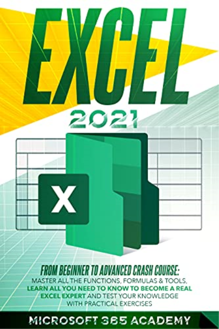 Excel 2021: From beginner to advanced crash course:master all the functions, formulas & tools