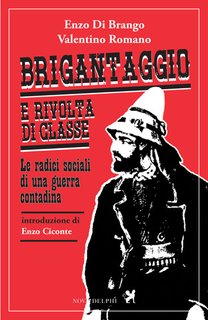 Enzo Di Brango, Valentino Romano - Brigantaggio e rivolta di classe. Le radici sociali di una guerra contadina (2019)