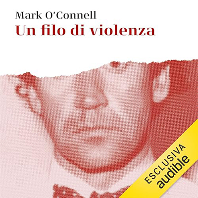Mark O'Connell - Un filo di violenza꞉ Una storia di verità, invenzione e assassinio (2024) (mp3 - 128 kbps)