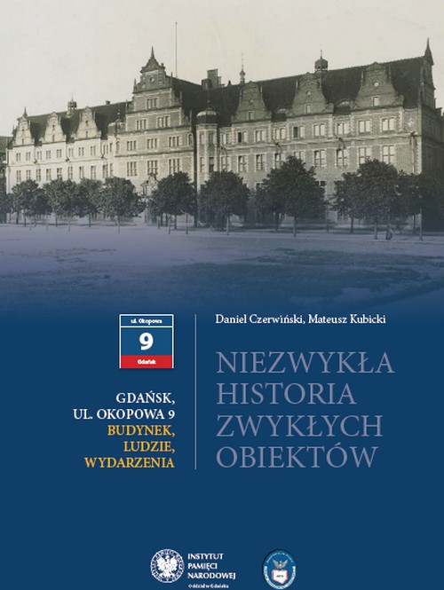 Niezwykła Historia Zwykłych Obiektów. Gdańsk, Okopowa 9. Budynek, Ludzie, Wydarzenia - Daniel Czerwiński, Mateusz Kubicki
