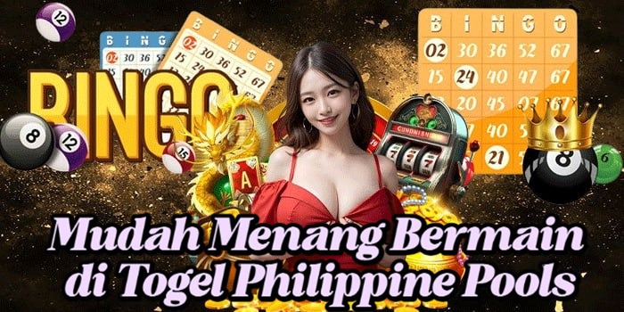 Mudah Menang Bermain di Togel Philippine Pools
