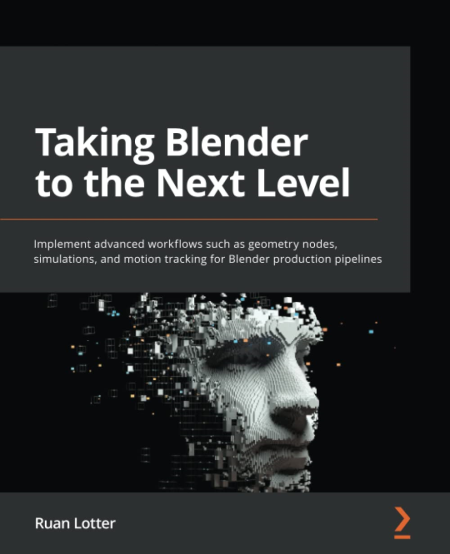 Taking Blender to the Next Level: Implement advanced workflows such as geometry nodes, simulations, and motion tracking...