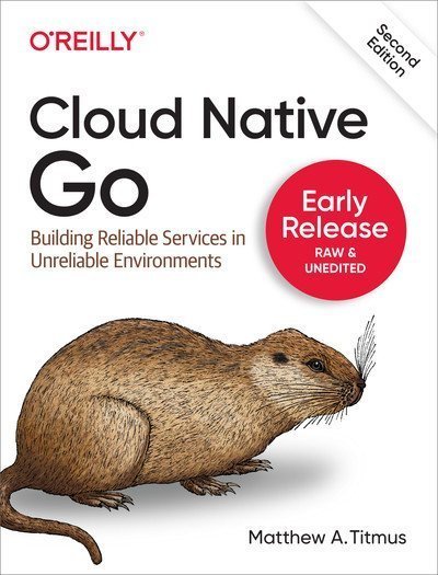Cloud Native Go, 2nd Edition (Fourth Early Release)