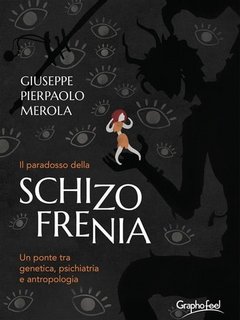 Giuseppe Pierpaolo Merola -  Il paradosso della schizofrenia. Un ponte tra genetica, psichiatria e antropologia (2023)