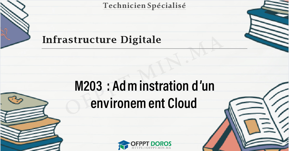 Couverture du cours OFPPT Infrastructure Digitale Adminstration d’un environement Cloud M203 - 2eme Année: Option Réseaux et systèmes